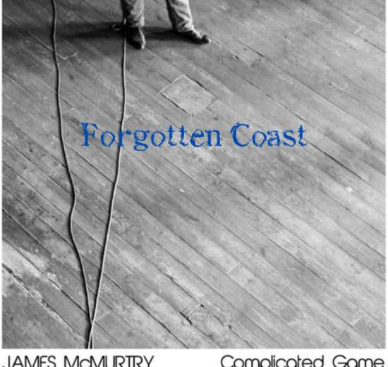 Black-and-white image of wooden floorboards with a coiled cord. Blue text reads "Forgotten Coast," with the names "James McMurtry" and "Complicated Game" at the bottom.